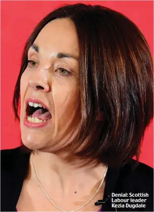  ??  ?? Denial: Scottish Labour leader Kezia Dugdale