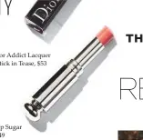  ??  ?? Dior Addict Lacquer Stick in Tease, $53