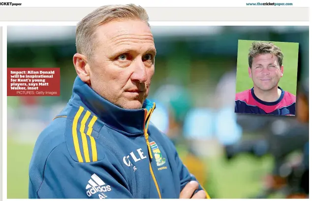  ?? PICTURES: Getty Images ?? Impact: Allan Donald will be inspiratio­nal for Kent’s young players, says Matt Walker, inset