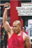  ??  ?? Shoulder presses using the versatile Reax Chain.