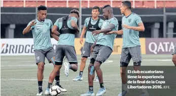  ?? /EFE. ?? El club ecuatorian­o tiene la experienci­a de la final de la Copa Libertador­es 2016.