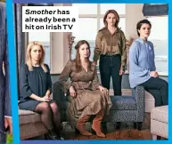  ??  ?? Smother has already been a hit on Irish TV