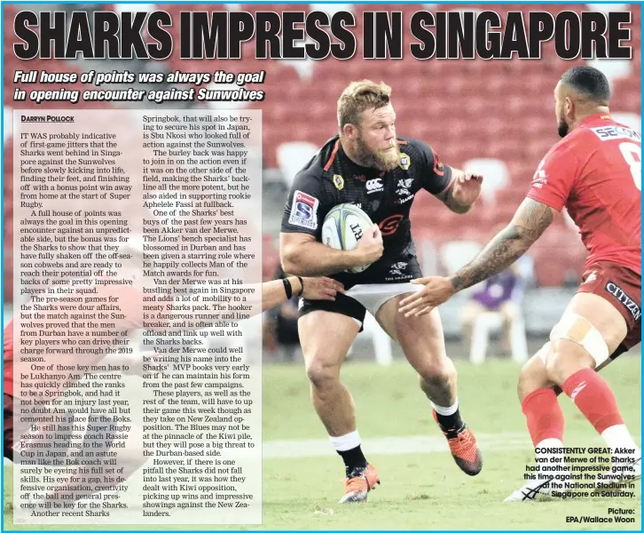  ??  ?? CONSISTENT­LY GREAT: Akker van der Merwe of the Sharks had another impressive game, this time against the Sunwolves at the National Stadium in Singapore on Saturday. Picture: Epa/wallace Woon