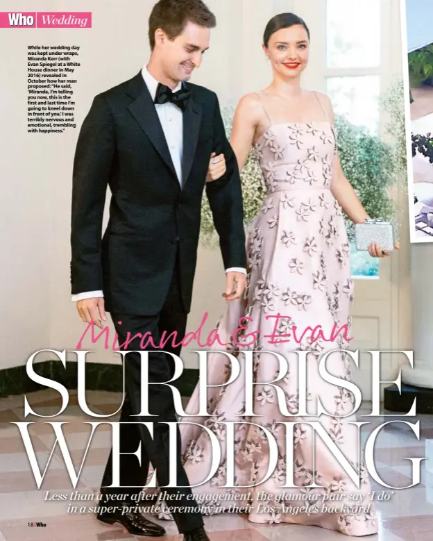  ??  ?? While her wedding day was kept under wraps, Miranda Kerr (with Evan Spiegel at a White House dinner in May 2016) revealed in October how her man proposed: “He said, ‘Miranda, I’m telling you now, this is the first and last time I’m going to kneel down...