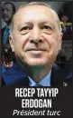  ??  ?? RECEP TAYYIP ERDOGAN Président turc