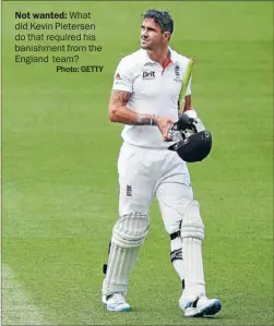  ?? Photo: GETTY ?? Not wanted: What did Kevin Pietersen do that required his banishment from the England team?