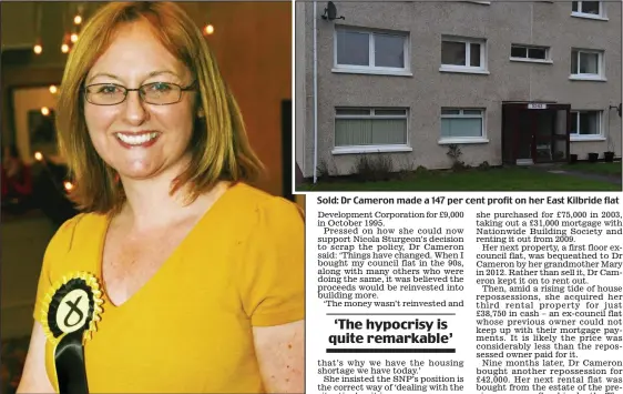  ??  ?? Hypocrite: Lisa Cameron snapped up several ex-council properties
Sold: Dr Cameron made a 147 per cent profit on her East Kilbride flat
