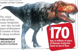  ??  ?? FAMILY PREHISTORY
T. Rex was descendant of theropod found in Scotland