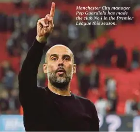  ??  ?? Manchester City manager Pep Guardiola has made the club No 1 in the Premier League this season.