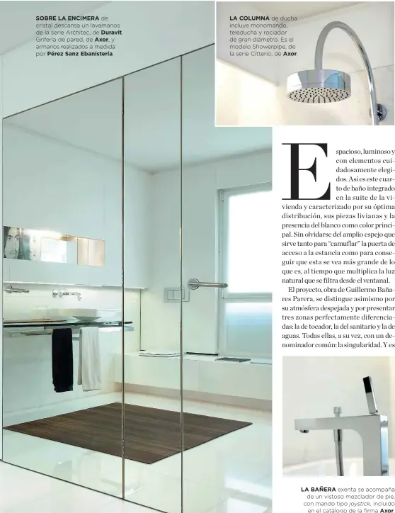  ??  ?? SOBRE LA ENCIMERA de cristal descansa un lavamanos de la serie Architec, de Duravit. Grifería de pared, de Axor, y armarios realizados a medida por Pérez Sanz Ebanisterí­a.
LA COLUMNA de ducha incluye monomando, teleducha y rociador de gran diámetro....