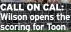  ?? ?? CALL ON CAL: Wilson opens the scoring for Toon