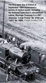  ?? FRANK DUMBLETON ?? The first open day at Didcot in September 1969 showcased a variety of motive power, including the National Collection’s streamline­d railcar, Wantage Tramway 0-4-0WT Shannon, ‘Large Prairie’ No. 6106 and ‘14XX’ No. 4866.