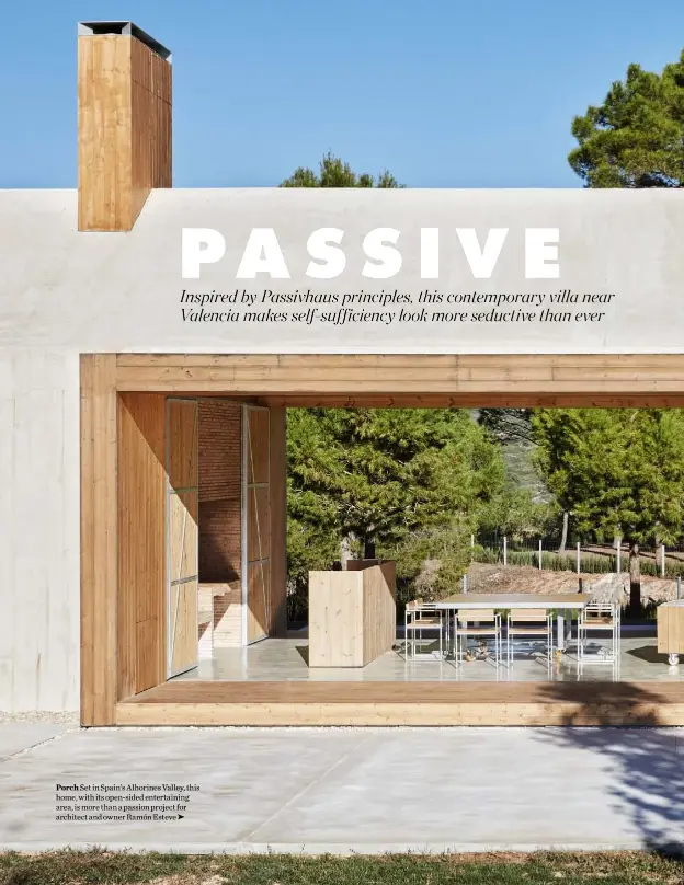  ??  ?? Porch Set in Spain’s Alhorines Valley, this home, with its open-sided entertaini­ng area, is more than a passion project for architect and owner Ramón Esteve