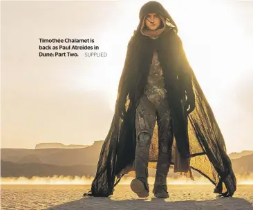  ?? SUPPLIED ?? Timothée Chalamet is back as Paul Atreides in Dune: Part Two.