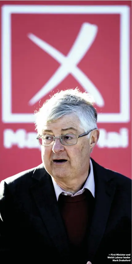  ??  ?? > First Minister and Welsh Labour leader Mark Drakeford