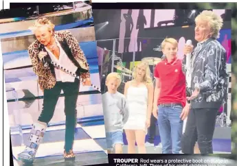  ??  ?? TROUPER Rod wears a protective boot on stage in California, left. Three of his eight children join him