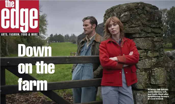  ??  ?? ACROSS THE FIELDS: Jamie Dornan, left, and Emily Blunt play neighborin­g farmers in rural Ireland.