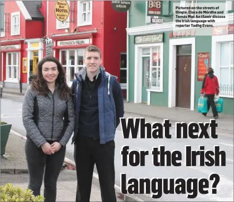  ??  ?? Pictured on the streets of Dingle, Ciara de Mórdha and Tomás Mac An tSaoir discuss the Irish language with reporter Tadhg Evans.