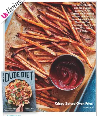  ??  ?? The perfect healthy side for a Cuban sammy? Chef Serena Wolf’s baked version of a classic, from her cookbookTh­e Dude Diet: Clean(ish) Food for People Who Like toEat Dirty.