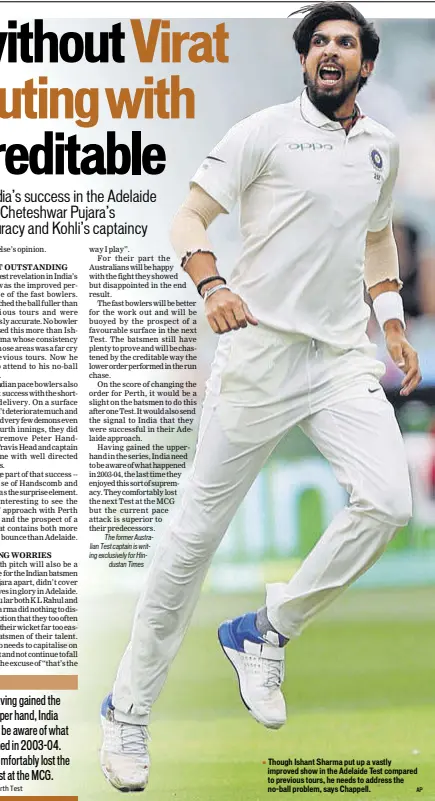  ?? AP ?? Though Ishant Sharma put up a vastly improved show in the Adelaide Test compared to previous tours, he needs to address the no-ball problem, says Chappell.