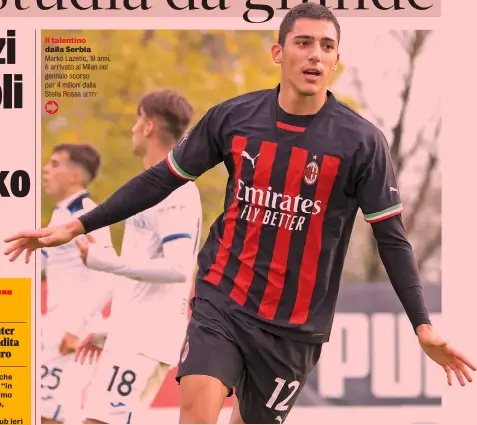  ?? GETTY ?? Il talentino dalla Serbia Marko Lazetic, 18 anni, è arrivato al Milan nel gennaio scorso per 4 milioni dalla Stella Rossa