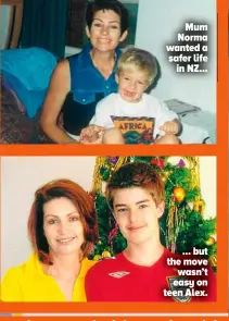  ?? ?? Mum Norma wanted a safer life in NZ... ... but the move wasn’t easy on teen Alex.