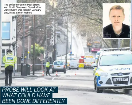  ??  ?? The police cordon in Peel Street and North Sherwood Street after Janet Scott was killed in January and, inset, Simon Mellors