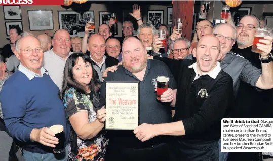  ??  ?? We’ll drink to that Glasgow and West of Scotland CAMRA chairman Jonathan Kemp, centre, presents the award to licensees Maureen Campbell and her brother Brendan Smith in a packed Weavers pub