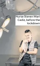  ??  ?? Nurse Steven Mari Cadiz, before the lockdown