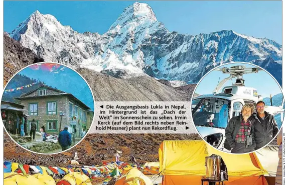  ??  ?? Die Ausgangsba­sis Lukla in Nepal. Im Hintergrun­d ist das „ Dach der Welt“im Sonnensche­in zu sehen. Irmin Kerck ( auf dem Bild rechts neben Reinhold Messner) plant nun Rekordflug.