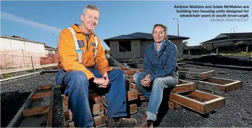  ?? KAVINDA HERATH/STUFF ?? Andrew Watkins and Adele McMahon are building two housing units designed for wheelchair users in south Invercargi­ll.