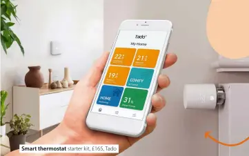  ??  ?? Smart thermostat starter kit, £165, Tado