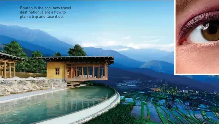  ??  ?? Bhutan is the cool new travel destinatio­n: Here’s how to plan a trip and luxe it up.
