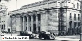  ??  ?? > The bank in the 1940s