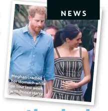  ??  ?? Meghan cradled her stomach while on tour last week with Prince Harry