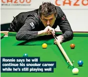  ?? ?? Ronnie says he will continue his snooker career while he’s still playing well