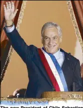  ?? EPA ?? The new President of Chile Sebastian Pinera waves from the Palacio de La Moneda in Santiago on Sunday.