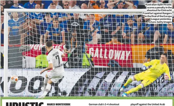  ?? Picture: Getty Images ?? Australian Ajdin Hrustic scores a penalty in the shootout for Eintracht Frankfurt against Rangers in the final of the Europa League yesterday.