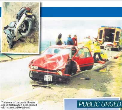 ??  ?? The scene of the crash 15 years ago in Alston when a car collided with his motorbike (above)