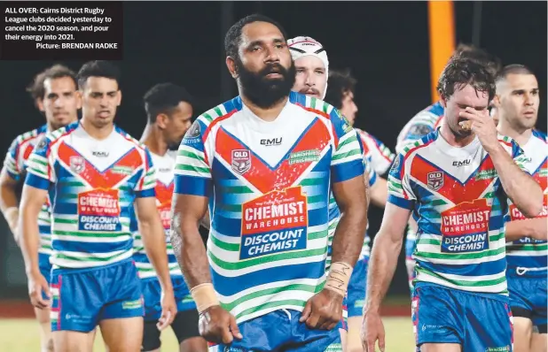  ?? Picture: BRENDAN RADKE ?? ALL OVER: Cairns District Rugby League clubs decided yesterday to cancel the 2020 season, and pour their energy into 2021.