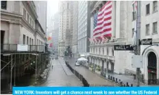  ??  ?? NEW YORK: Investors will get a chance next week to see whether the US Federal Reserve agrees with their optimism.