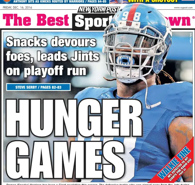  ??  ?? Damon ‘Snacks’ Harrison has been a Giant revelation this season. The defensive tackle who was signed away from the Jets during the offseason for $46.2 million has imposed his will on the field and commanded respect from his teammates in the locker room.