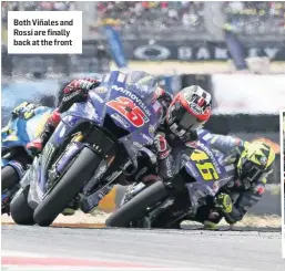  ??  ?? Both Viñales and Rossi are finally back at the front