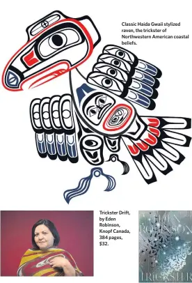  ??  ?? Classic Haida Gwaii stylized raven, the trickster of Northweste­rn American coastal beliefs. Trickster Drift, by Eden Robinson, Knopf Canada, 384 pages, $32.