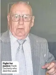  ??  ?? Fight for justice Frank Docherty who died this week