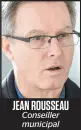  ??  ?? JEAN ROUSSEAU Conseiller municipal