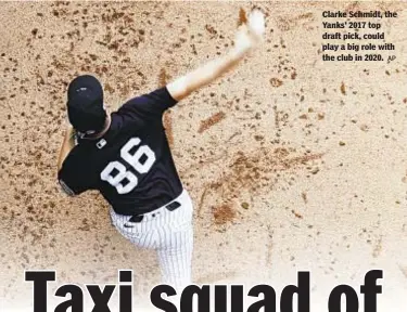  ?? AP ?? Clarke Schmidt, the Yanks’ 2017 top draft pick, could play a big role with the club in 2020.
