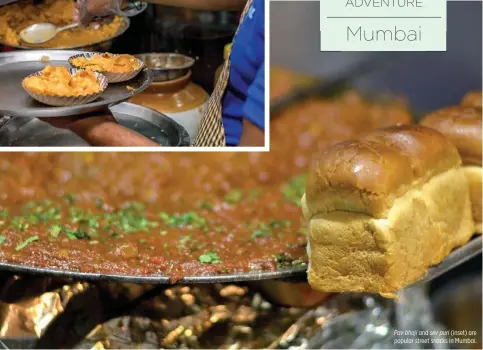  ??  ?? Pav bhaji and sev puri (inset) are popular street snacks in Mumbai.