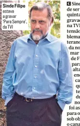  ??  ?? Sinde Filipe estava a gravar
‘Para Sempre’, da TVI