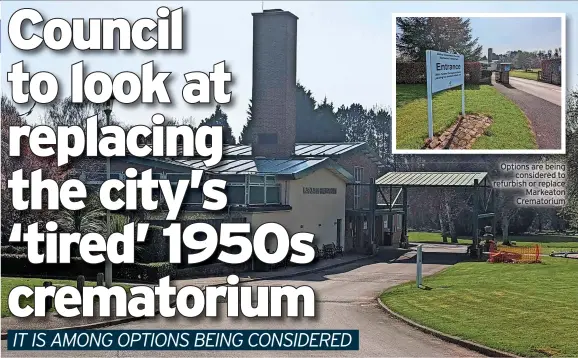  ?? ?? Options are being considered to refurbish or replace Markeaton Crematoriu­m